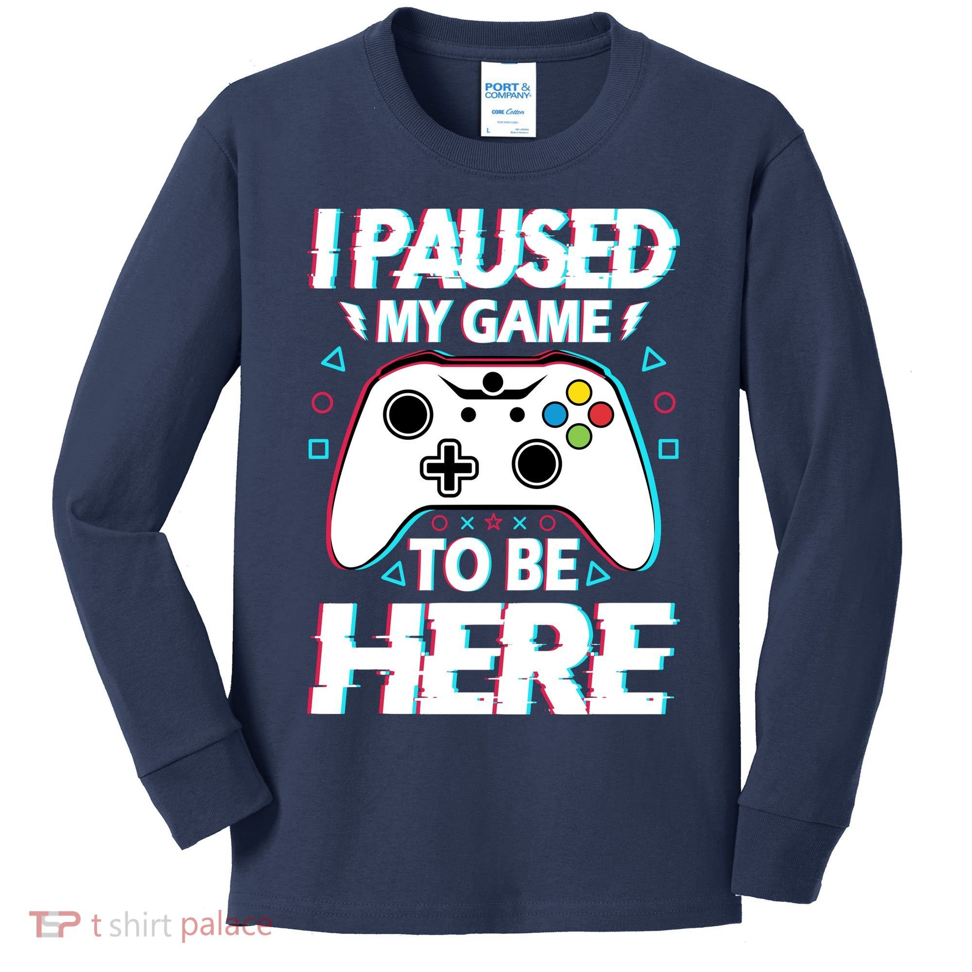 I Paused My Game To Be Here Funny Gamer Gaming Kids Long Sleeve Shirt