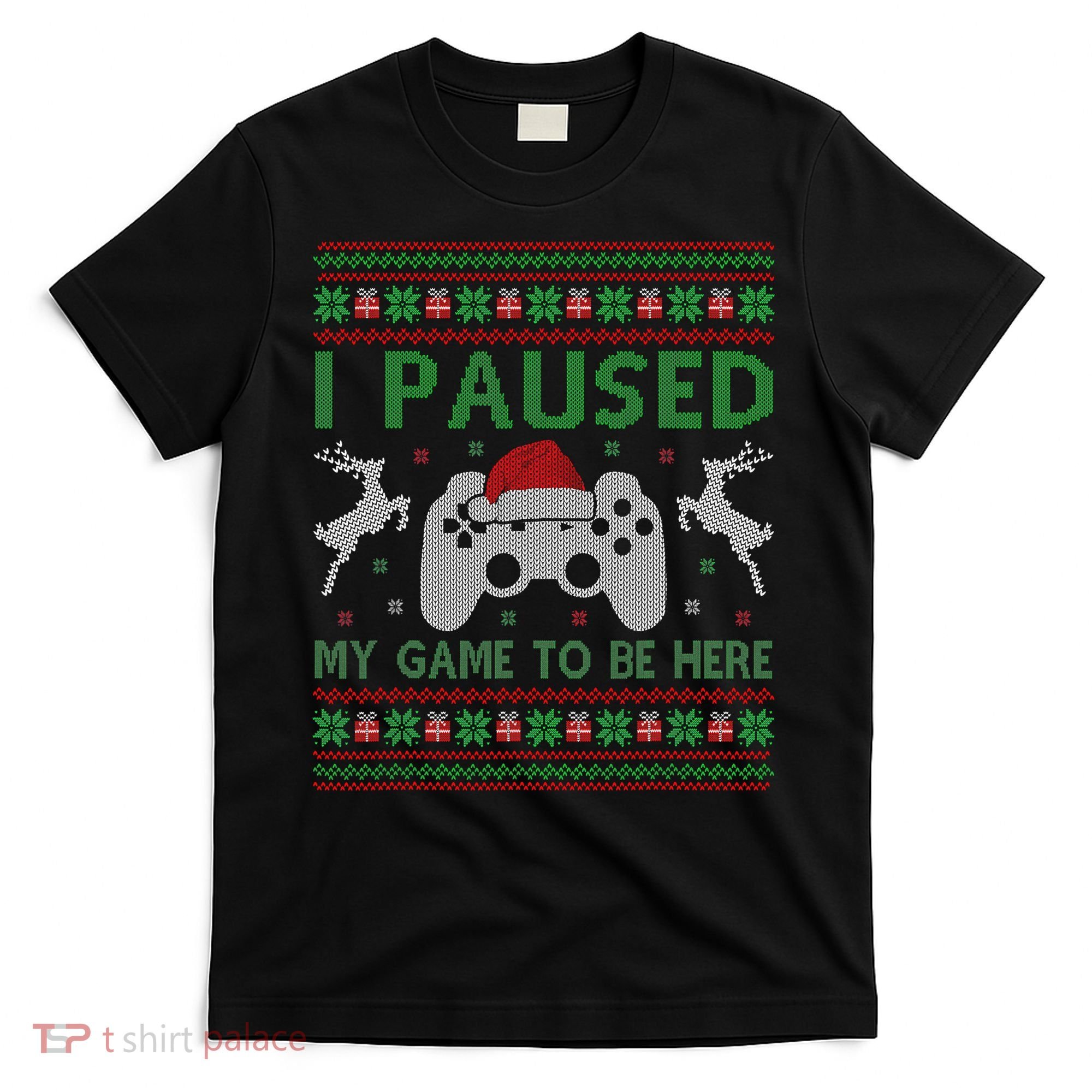 I Paused My Game To Be Here Christmas Ugly Sweater Gamer T-Shirt
