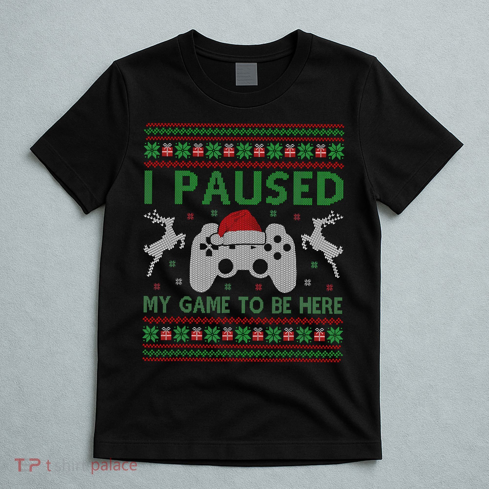 I Paused My Game To Be Here Christmas Ugly Sweater Gamer T-Shirt