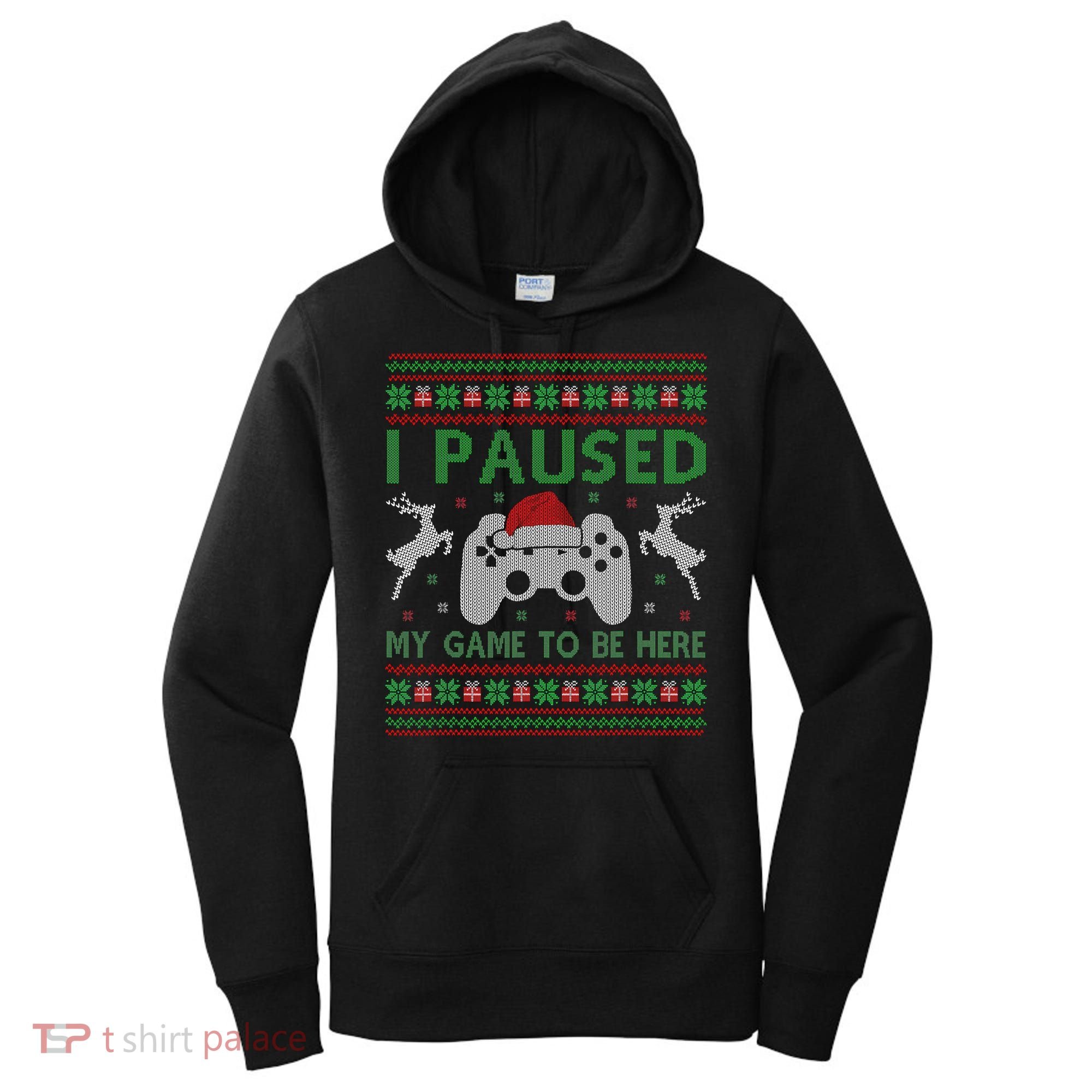 I Paused My Game To Be Here Christmas Ugly Sweater Gamer Women's Hoodie