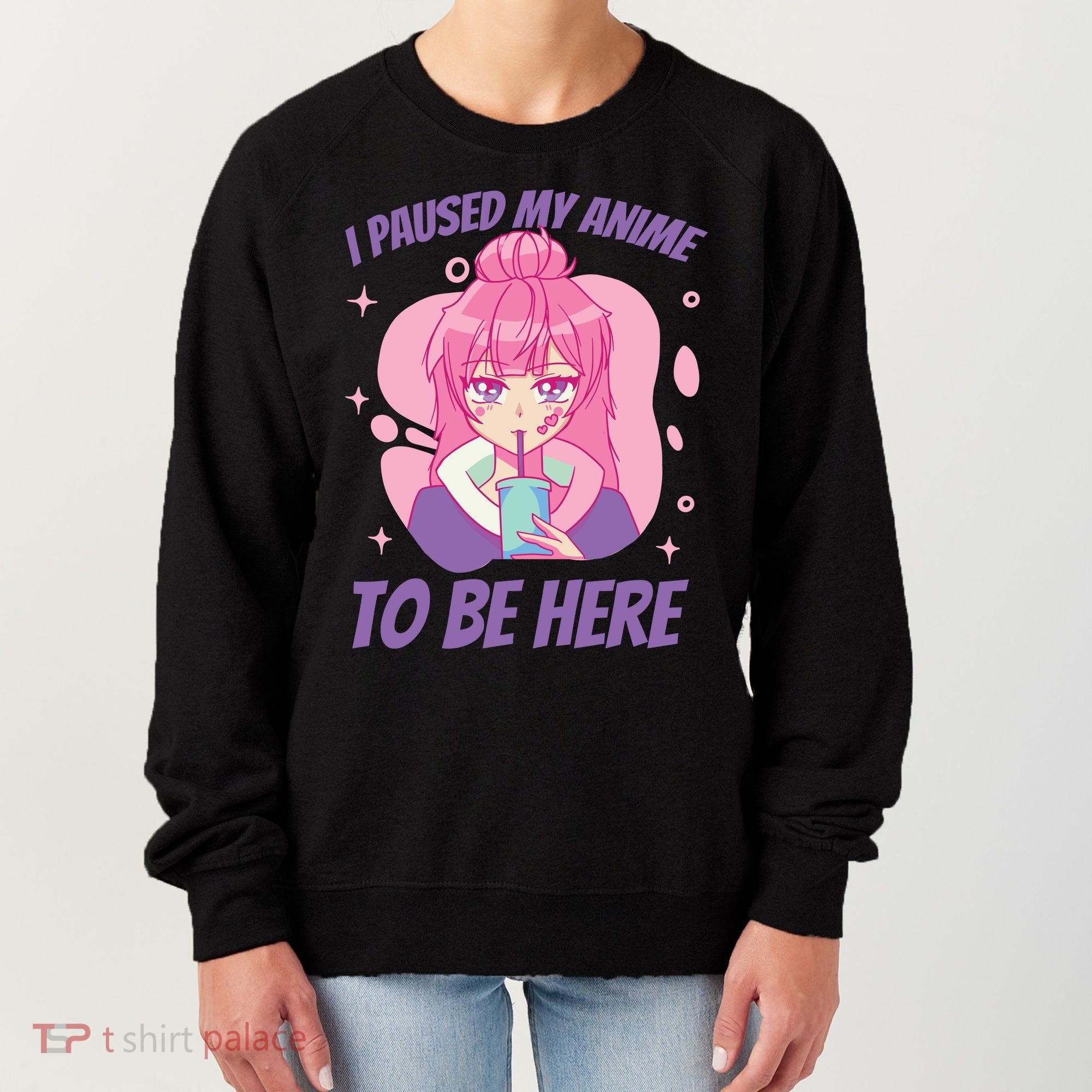I Paused My Anime To Be Here Women's Sweatshirt