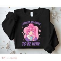 I Paused My Anime To Be Here Sweatshirt thumb 2