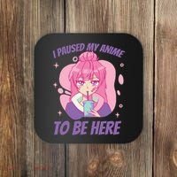 I Paused My Anime To Be Here Coaster thumb 0