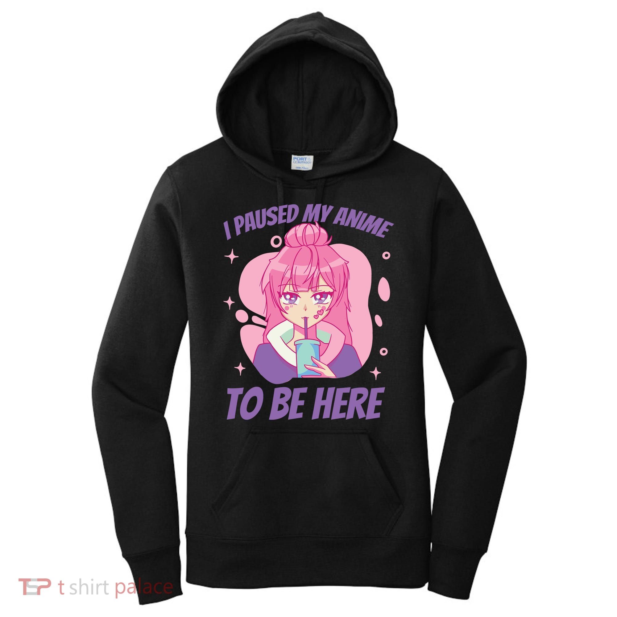 I Paused My Anime To Be Here Women's Hoodie