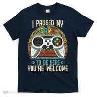 I Paused My Game To Be Here You're Welcome Retro Gamer T-Shirt thumb 0