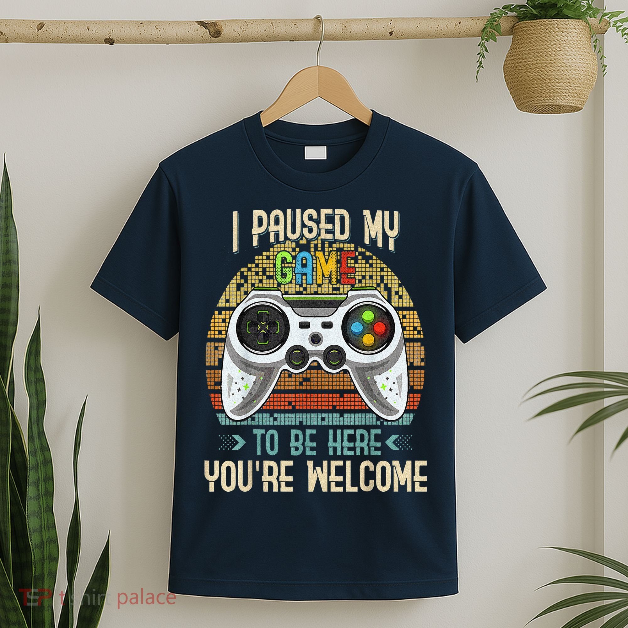 I Paused My Game To Be Here You're Welcome Retro Gamer T-Shirt