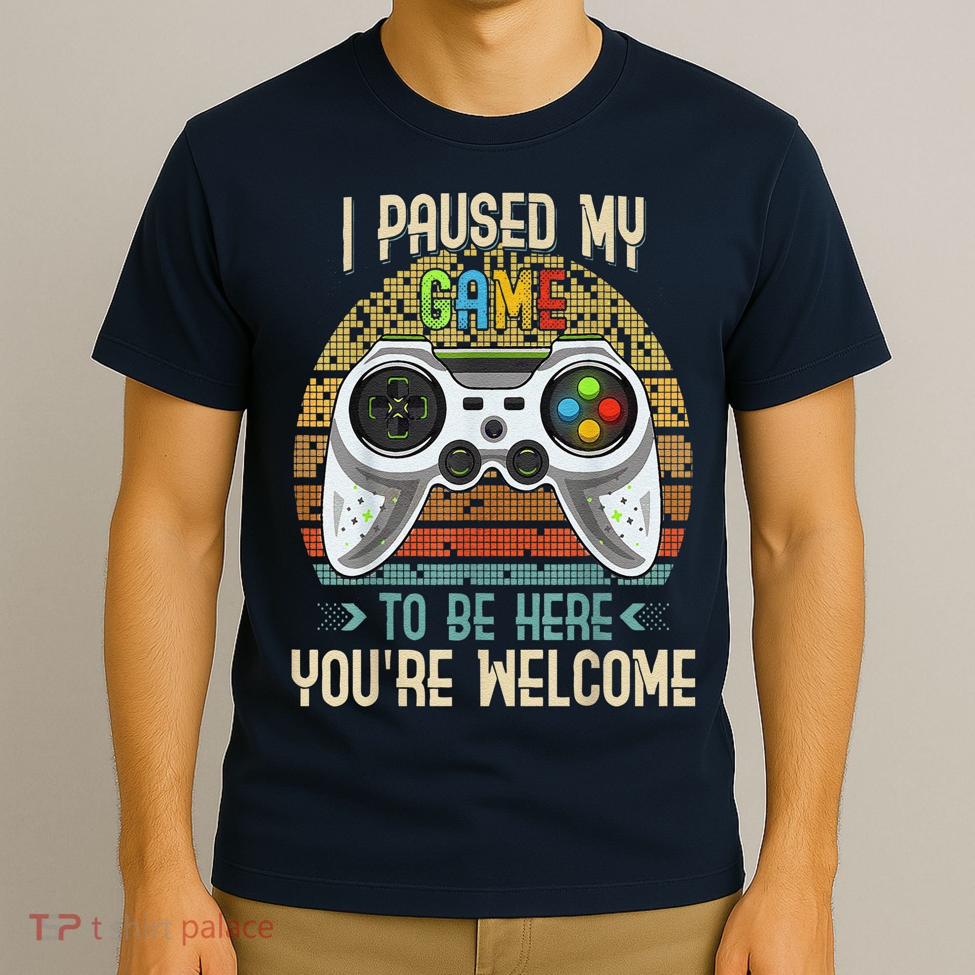 I Paused My Game To Be Here You're Welcome Retro Gamer T-Shirt
