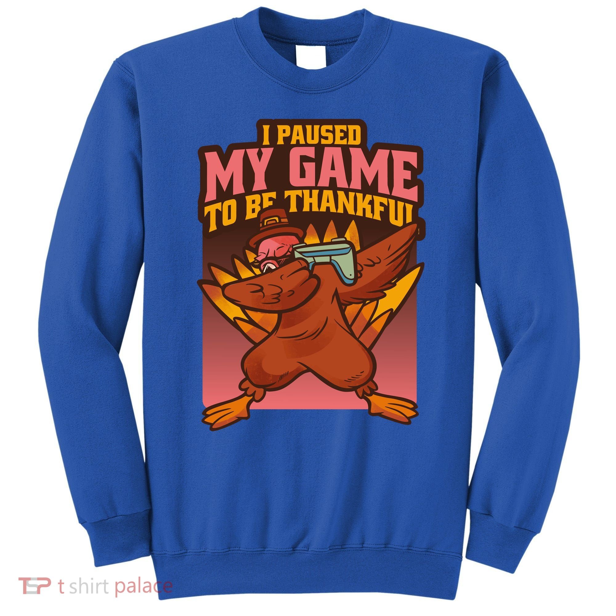 I Paused My Game To Be Thankful Funny Thanksgiving Gamer Sweatshirt