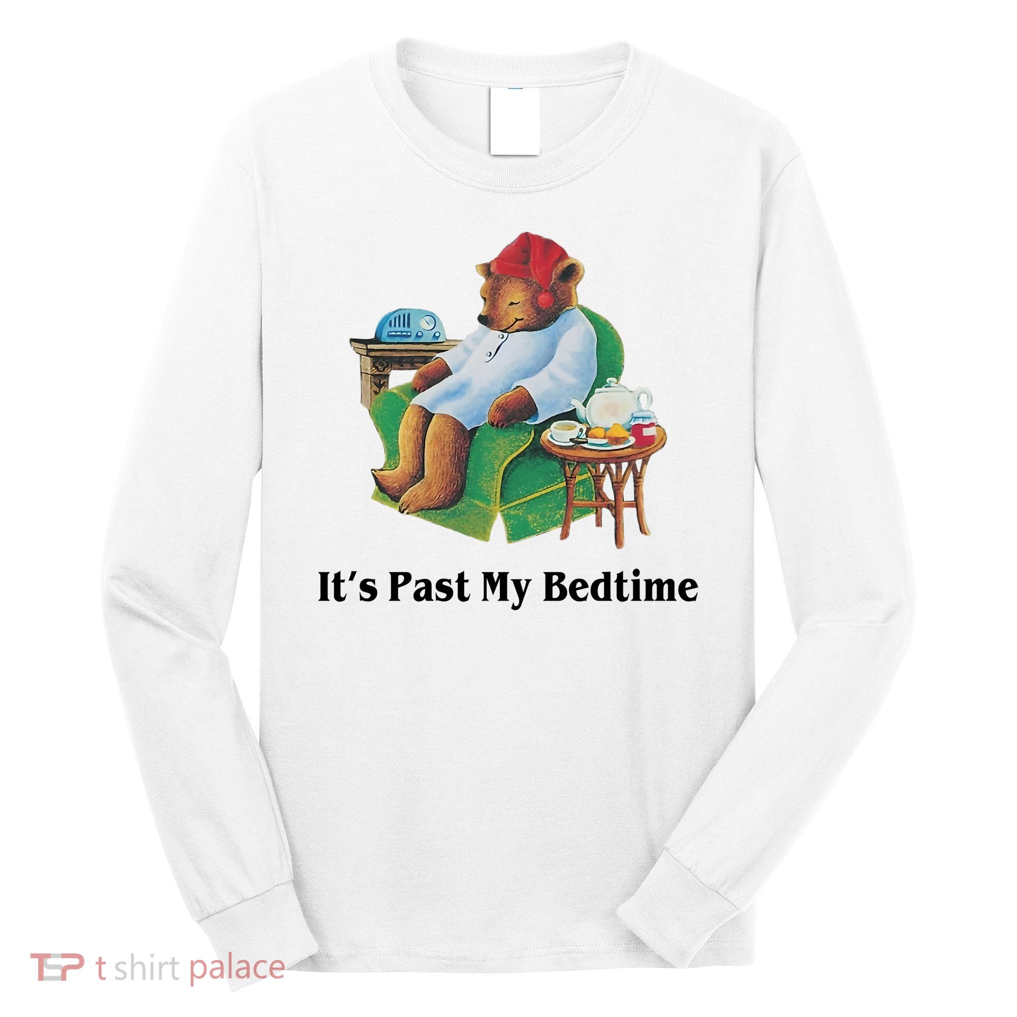 ItS Past My Bedtime Funny Bear Lover Gifts Long Sleeve Shirt