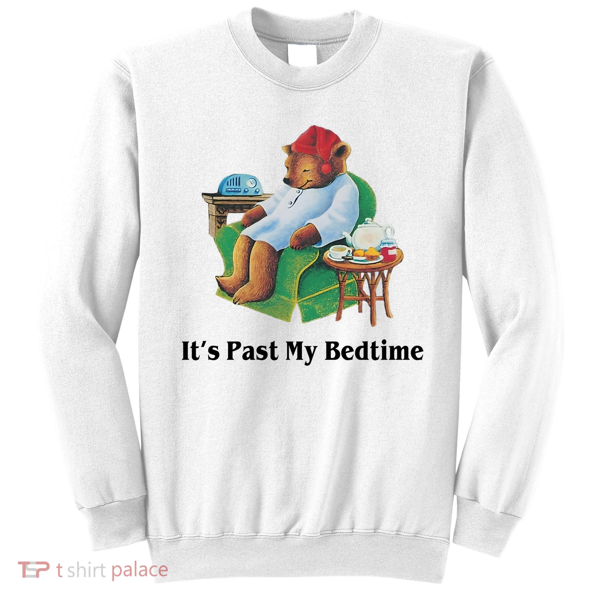 ItS Past My Bedtime Funny Bear Lover Gifts Sweatshirt