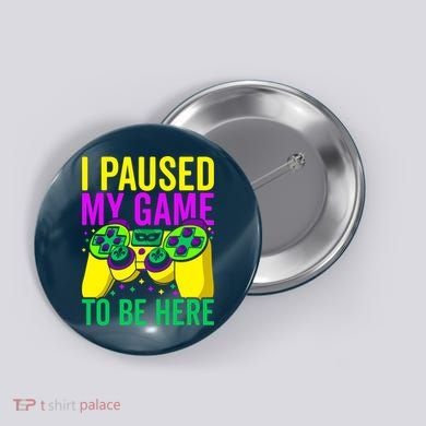 I Paused My Game To Be Here Video Game Beads Mardi Gras Button