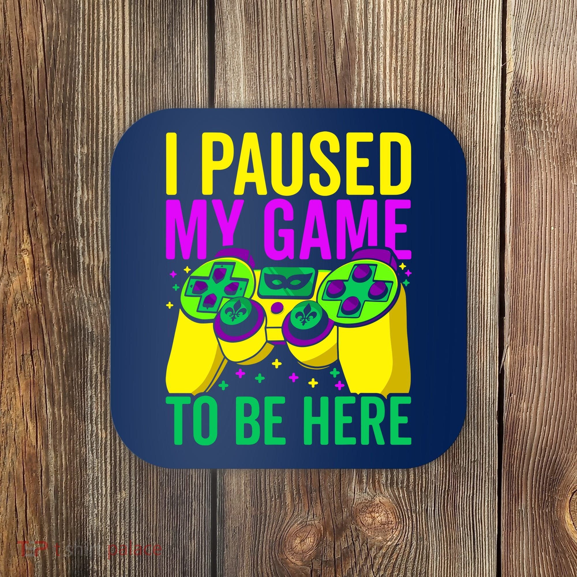 I Paused My Game To Be Here Video Game Beads Mardi Gras Coaster
