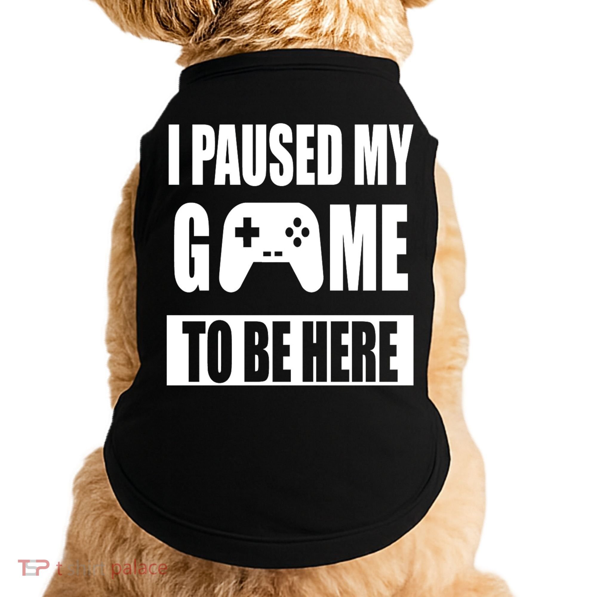 I Paused My Game To Be Here Doggie Tank