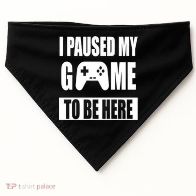 I Paused My Game To Be Here USA-Made Doggie Bandana
