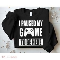 I Paused My Game To Be Here Sweatshirt thumb 2