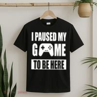 I Paused My Game To Be Here T-Shirt thumb 2