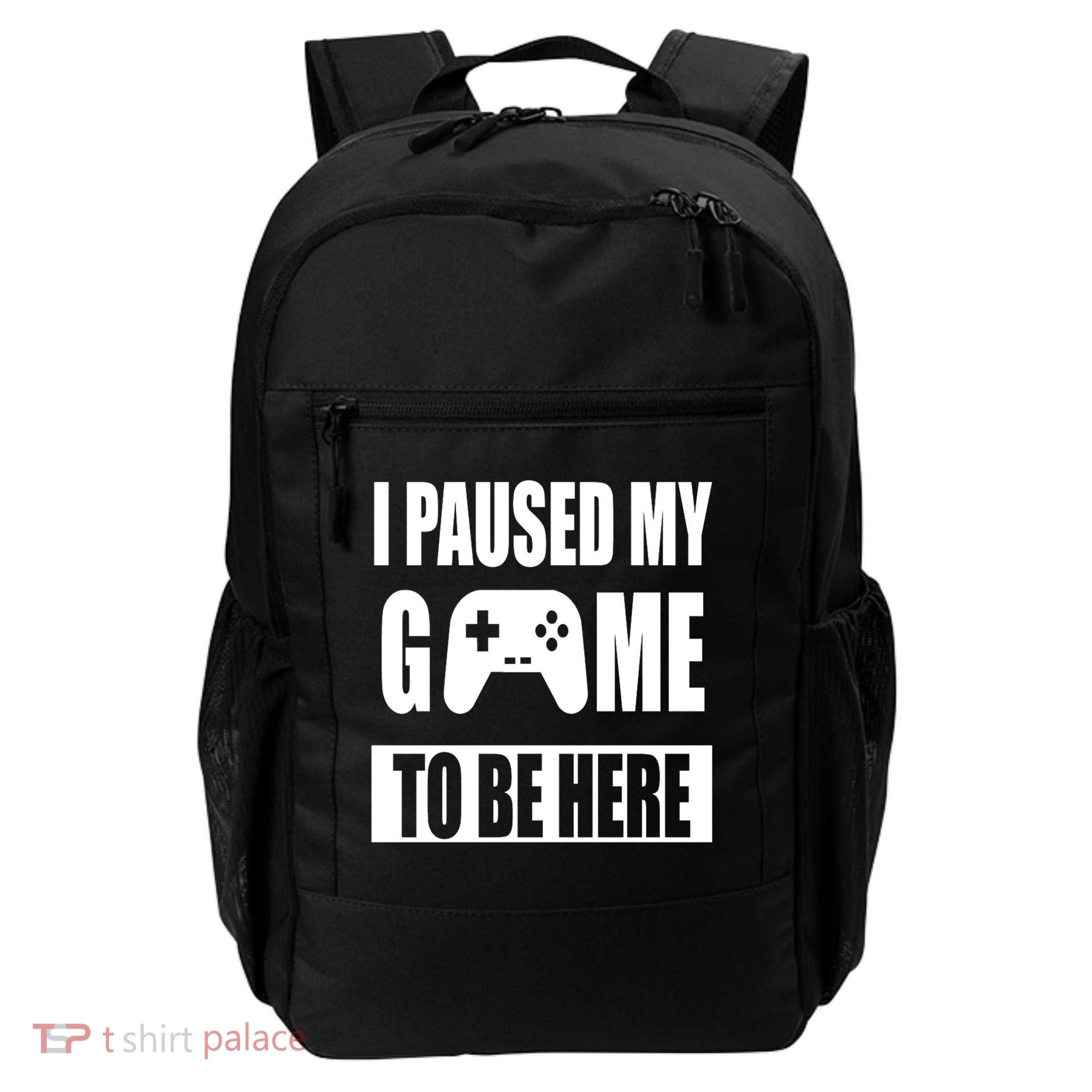 I Paused My Game To Be Here Backpack