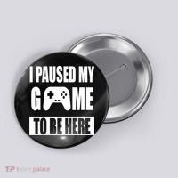 I Paused My Game To Be Here Button thumb 0