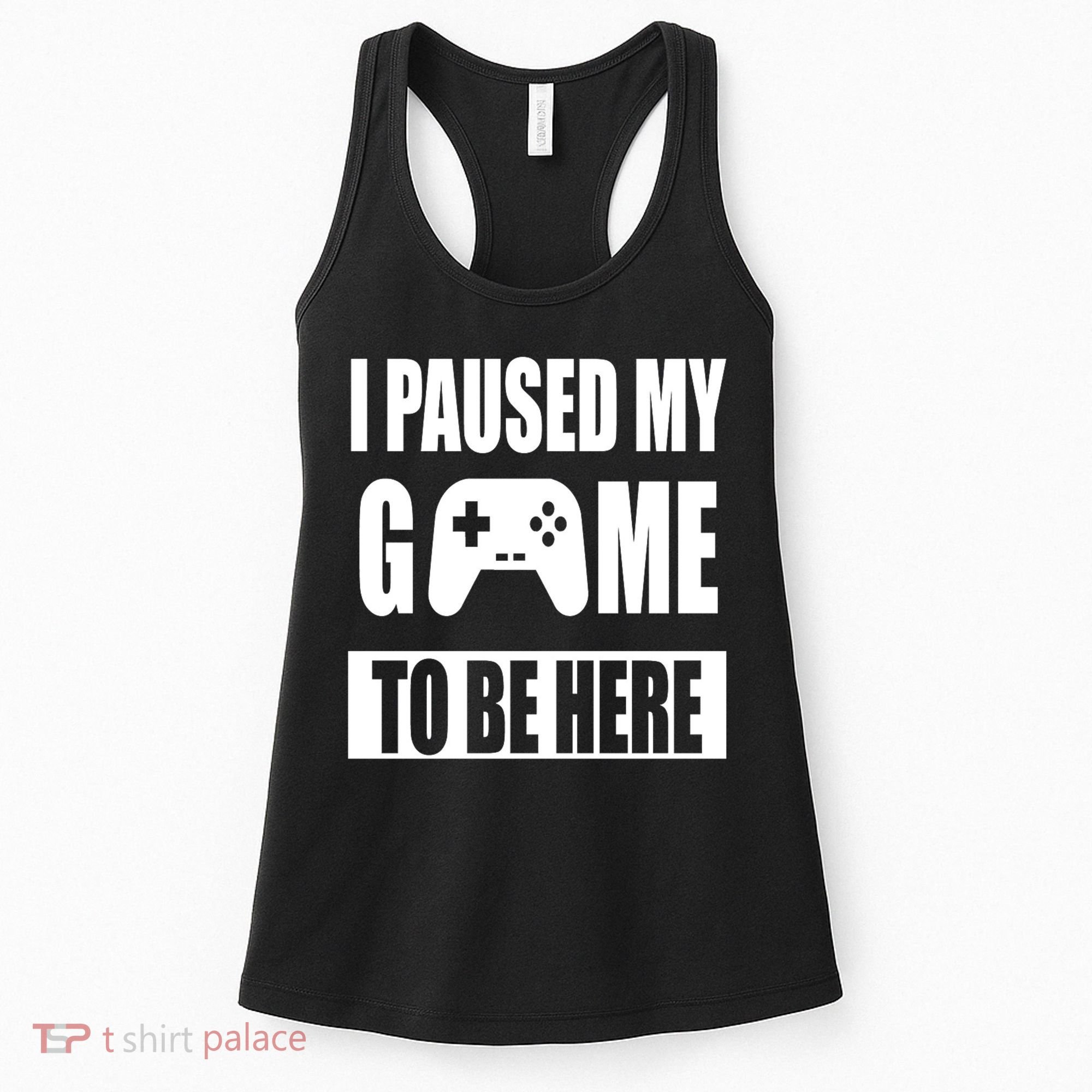 I Paused My Game To Be Here Women's Tank Top