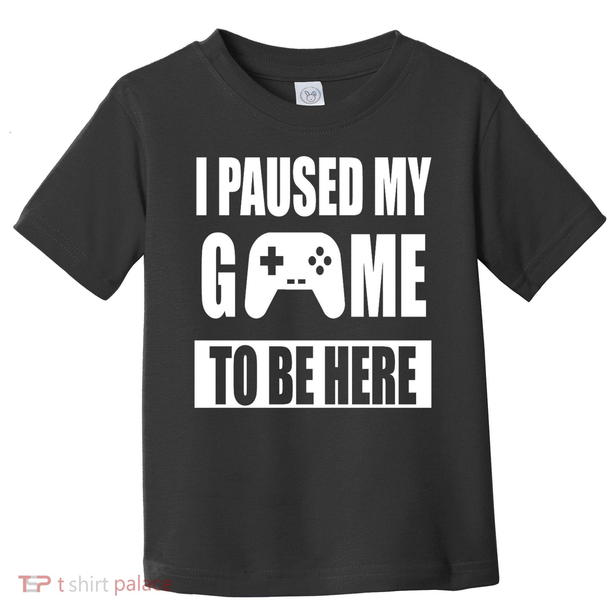 I Paused My Game To Be Here Toddler T-Shirt