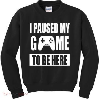 I Paused My Game To Be Here Kids Sweatshirt