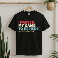 I Paused My Game To Be Here You're Welcome gift T-Shirt thumb 2