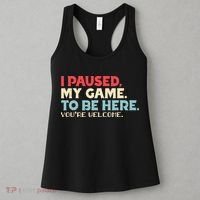 I Paused My Game To Be Here You're Welcome gift Women's Tank Top thumb 3