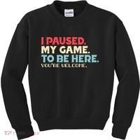 I Paused My Game To Be Here You're Welcome gift Kids Sweatshirt thumb 0