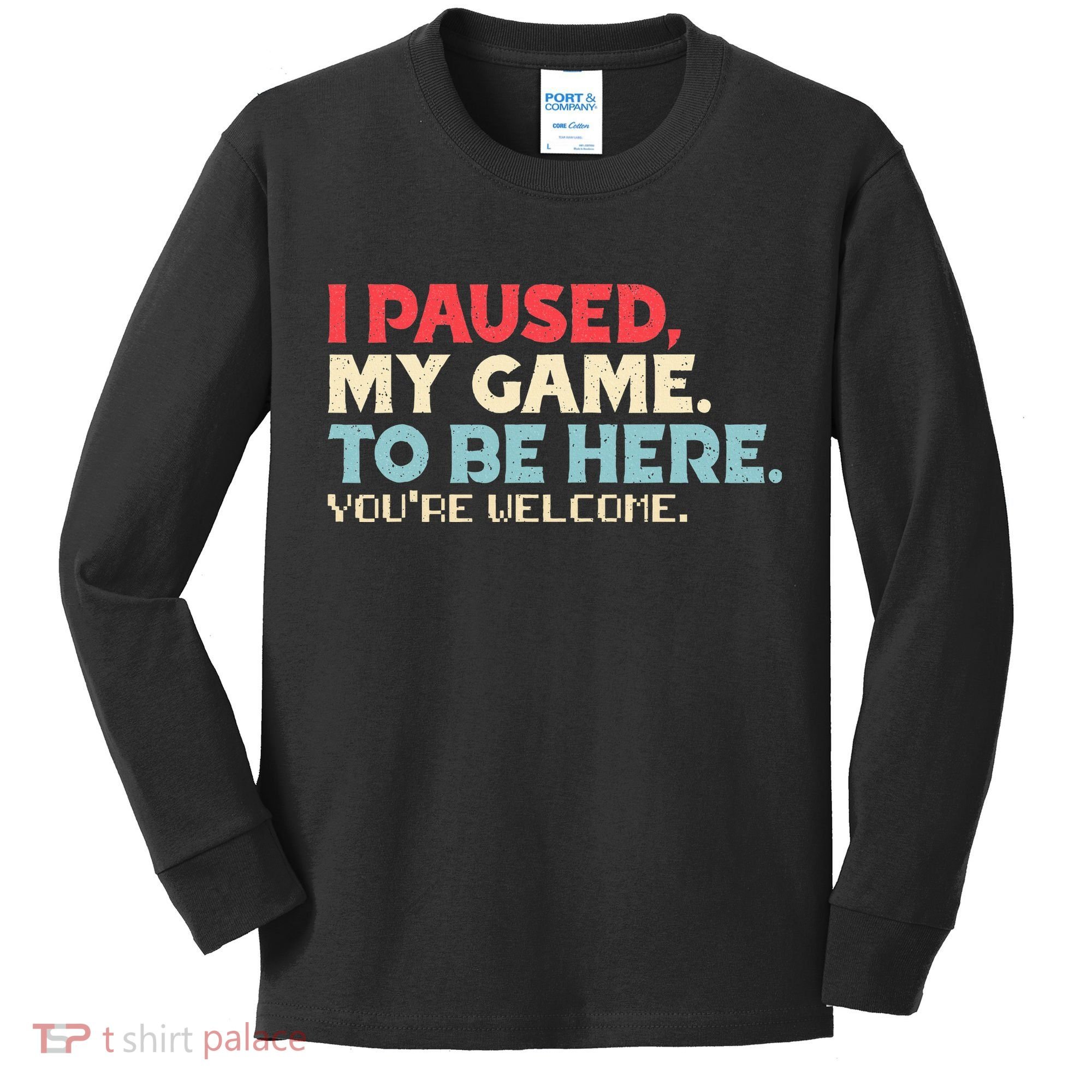 I Paused My Game To Be Here You're Welcome gift Kids Long Sleeve Shirt