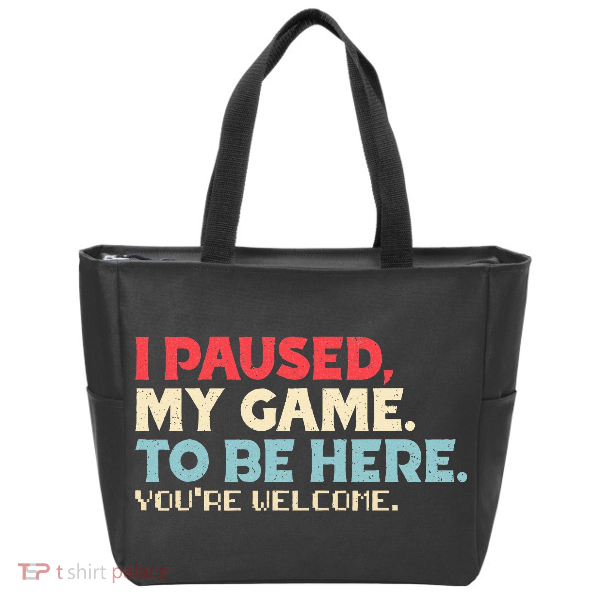 I Paused My Game To Be Here You're Welcome gift Tote Bag