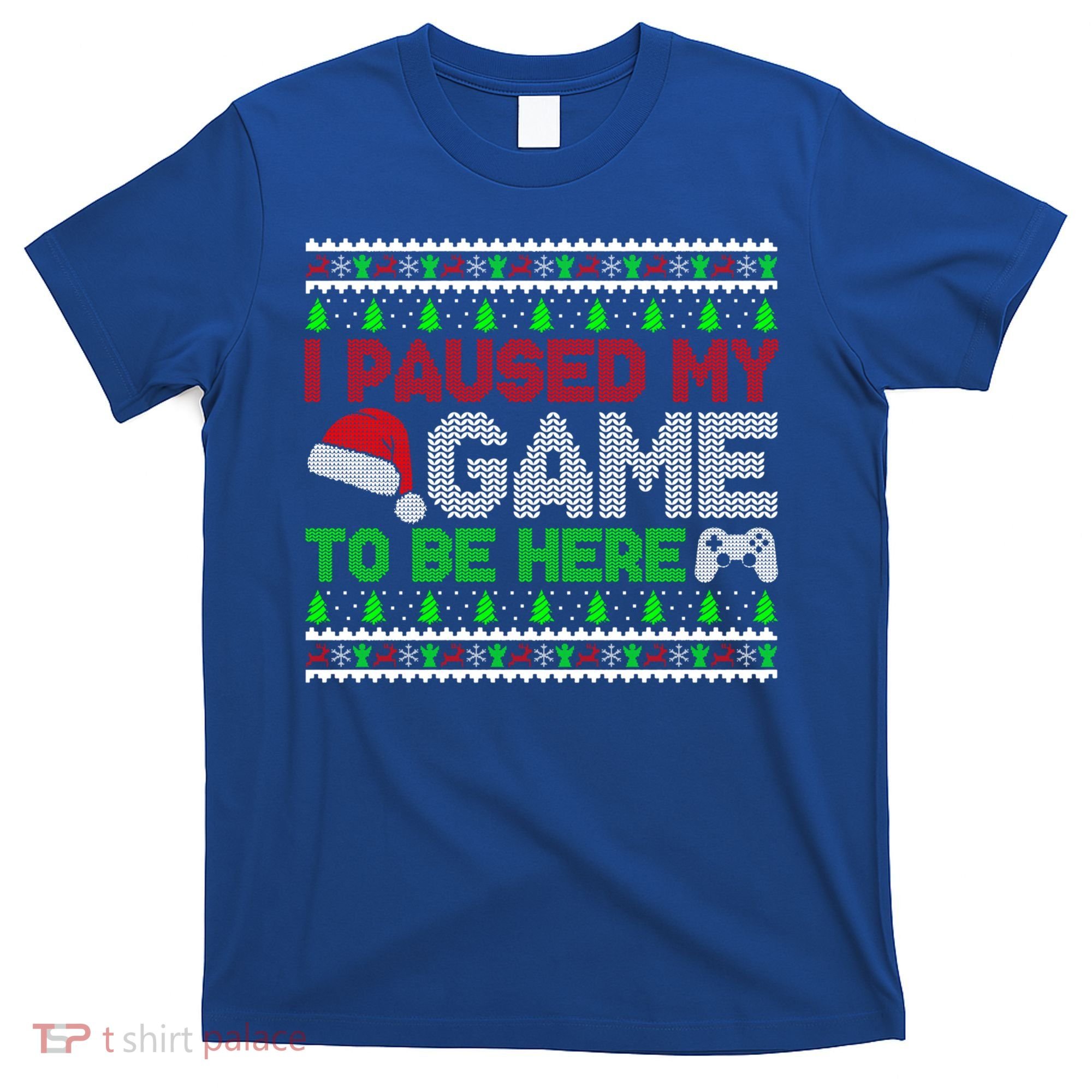 I Paused My Game To Be Here Christmas Gamer Ugly Gift T-Shirt