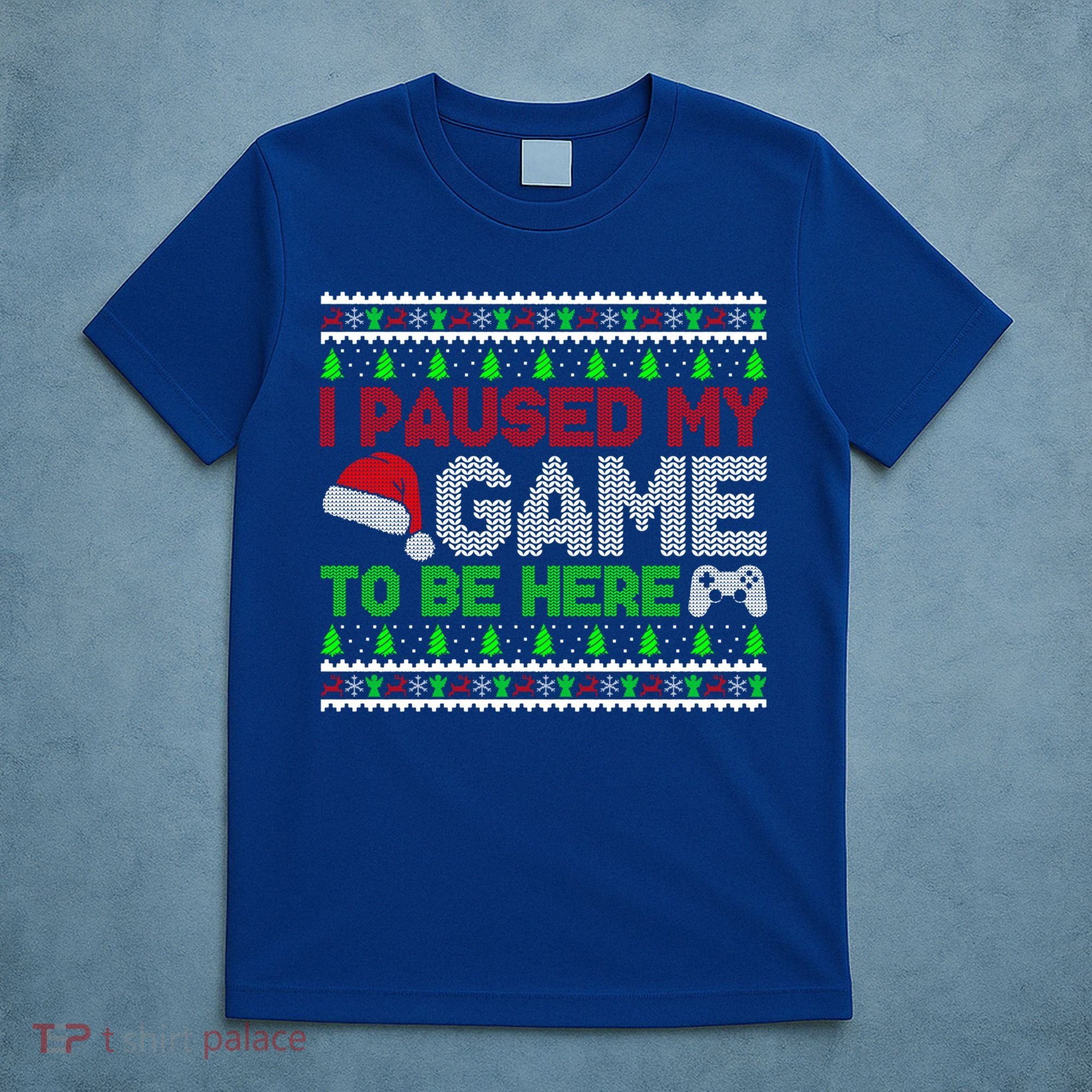 I Paused My Game To Be Here Christmas Gamer Ugly Gift T-Shirt
