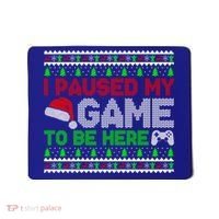 I Paused My Game To Be Here Christmas Gamer Ugly Gift Mousepad thumb 0