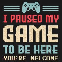 I Paused My Game To Be Here You're Welcome Retro Gamer Gift T-Shirt thumb 7