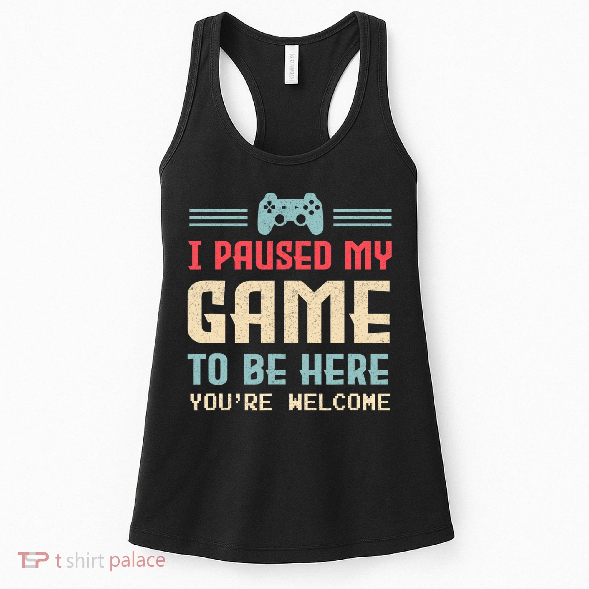 I Paused My Game To Be Here You're Welcome Retro Gamer Gift Women's Tank Top
