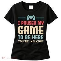 I Paused My Game To Be Here You're Welcome Retro Gamer Gift Women's T-Shirt thumb 0