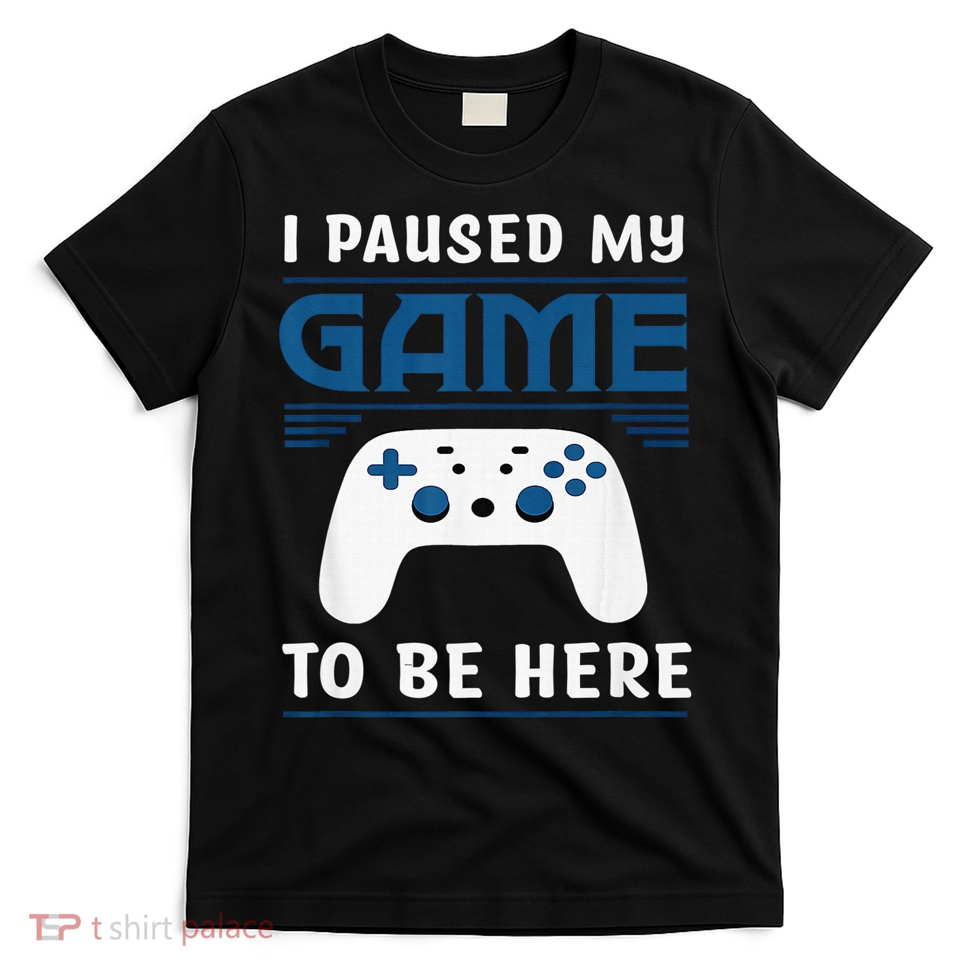 I Paused My Game To Be Here  Boys Funny Gamer Video Game T-Shirt
