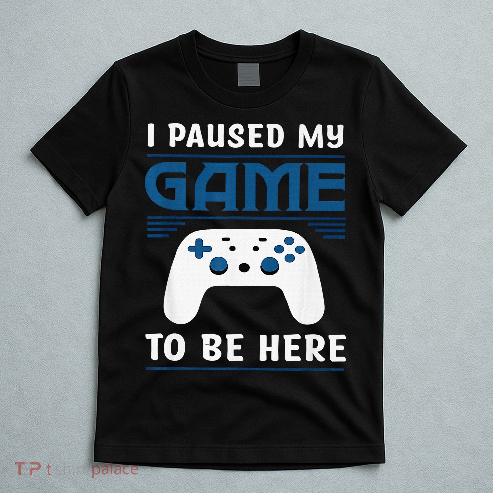 I Paused My Game To Be Here  Boys Funny Gamer Video Game T-Shirt