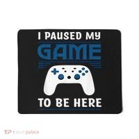 I Paused My Game To Be Here  Boys Funny Gamer Video Game Mousepad thumb 0