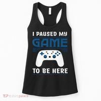 I Paused My Game To Be Here  Boys Funny Gamer Video Game Women's Tank Top thumb 0