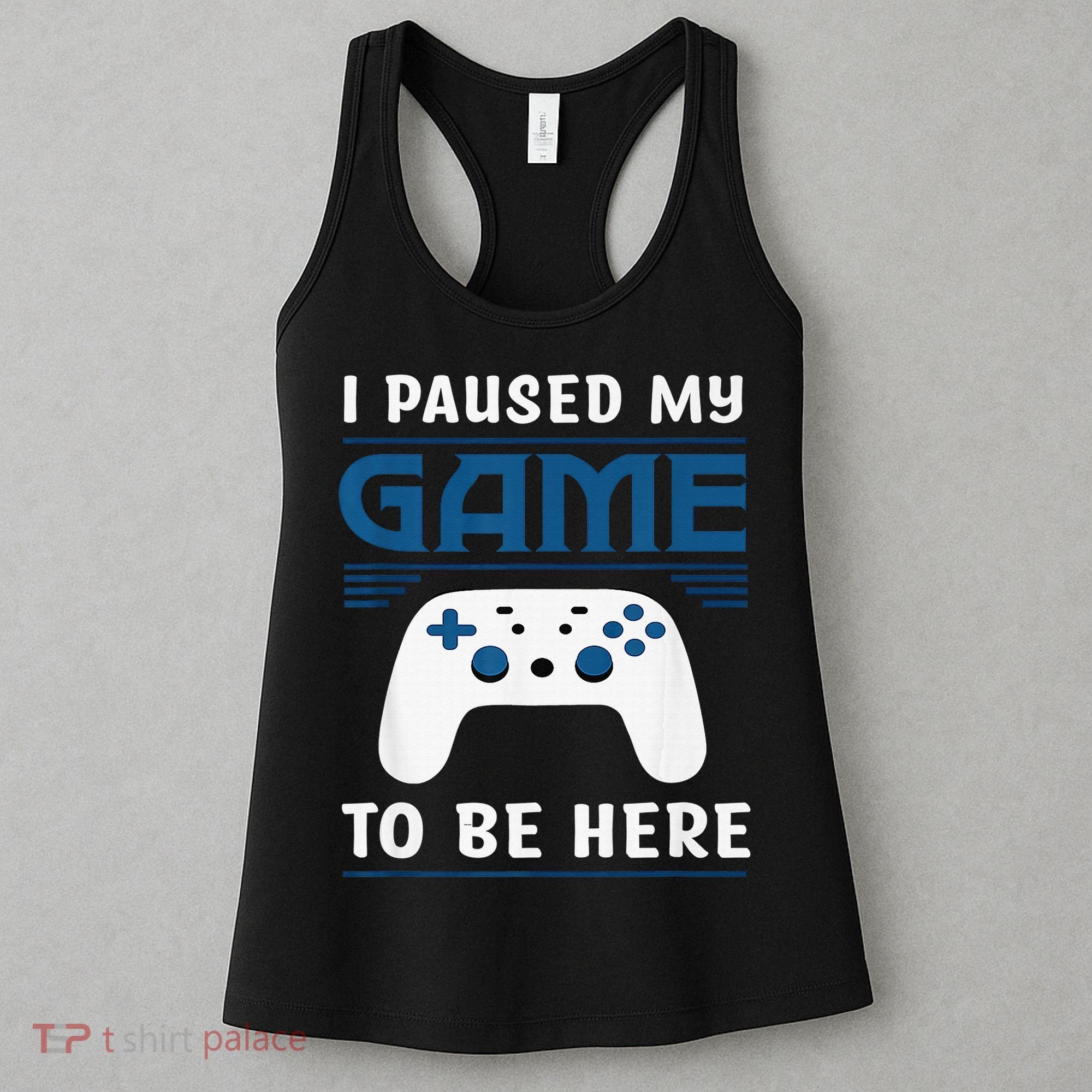 I Paused My Game To Be Here  Boys Funny Gamer Video Game Women's Tank Top