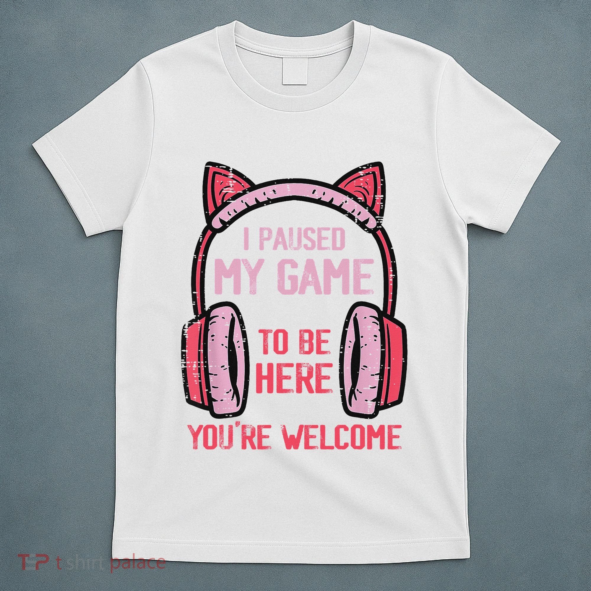 I Paused My Game To Be Here YouRe Welcome Retro Gamer T-Shirt