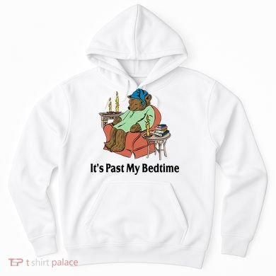 Its Past My Bedtime Funny Bear Hoodie
