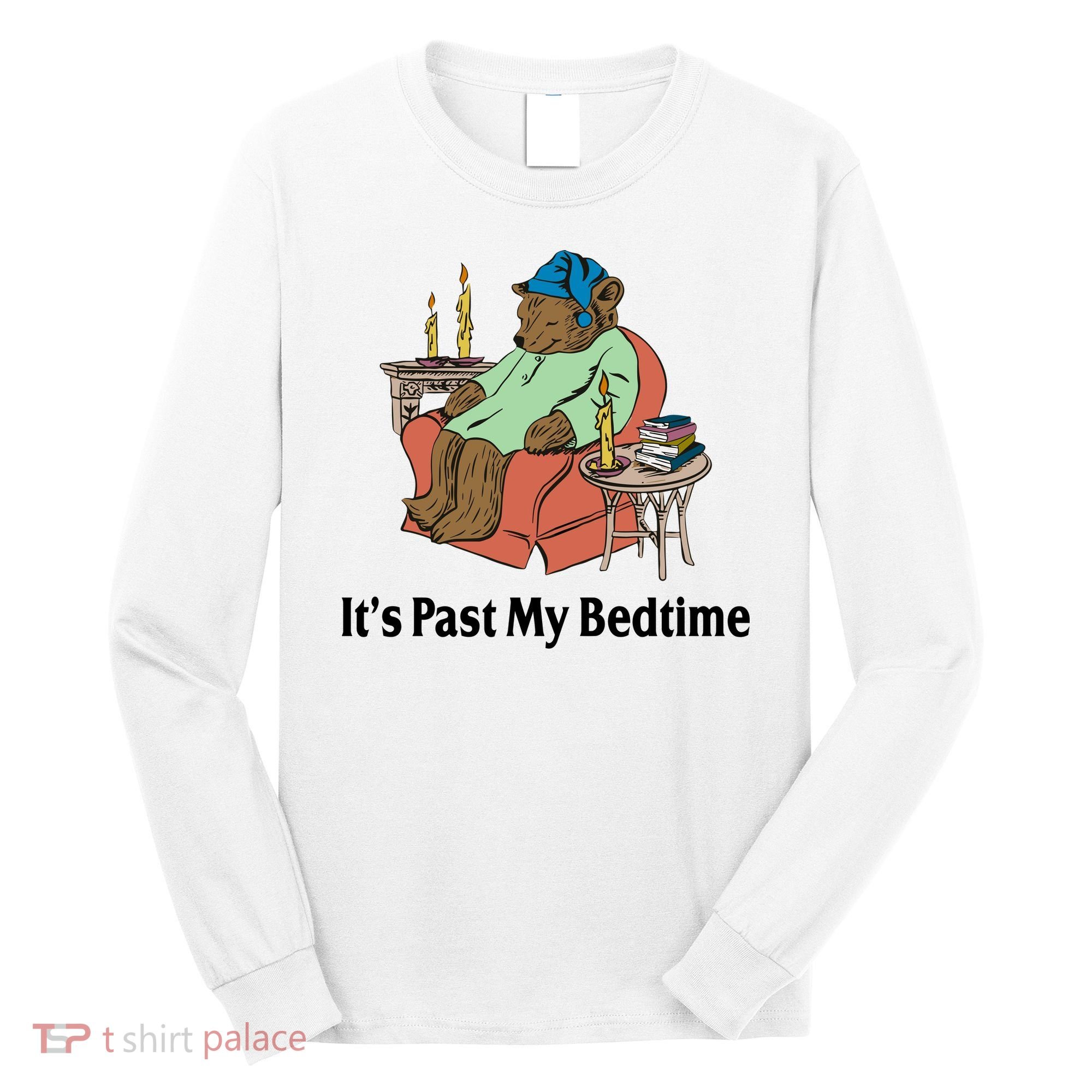 Its Past My Bedtime Funny Bear Long Sleeve Shirt