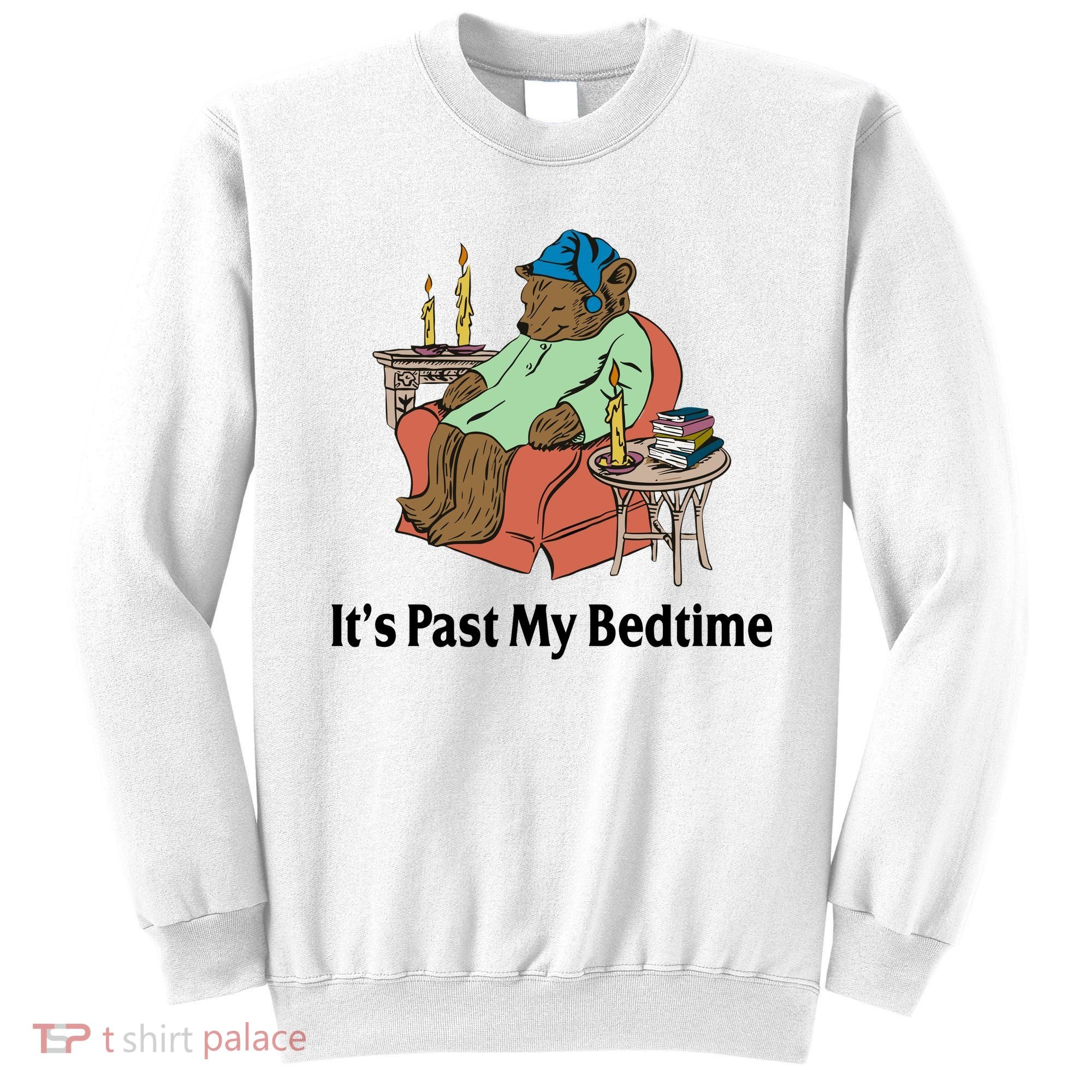 Its Past My Bedtime Funny Bear Sweatshirt