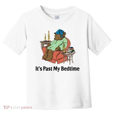 Its Past My Bedtime Funny Bear Toddler T-Shirt