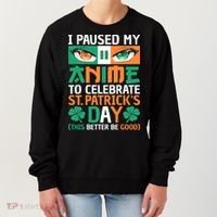 I Paused My Anime To Celebrate St Patricks Day Funny Anime Women's Sweatshirt thumb 0