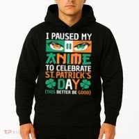 I Paused My Anime To Celebrate St Patricks Day Funny Anime Hoodie thumb 2