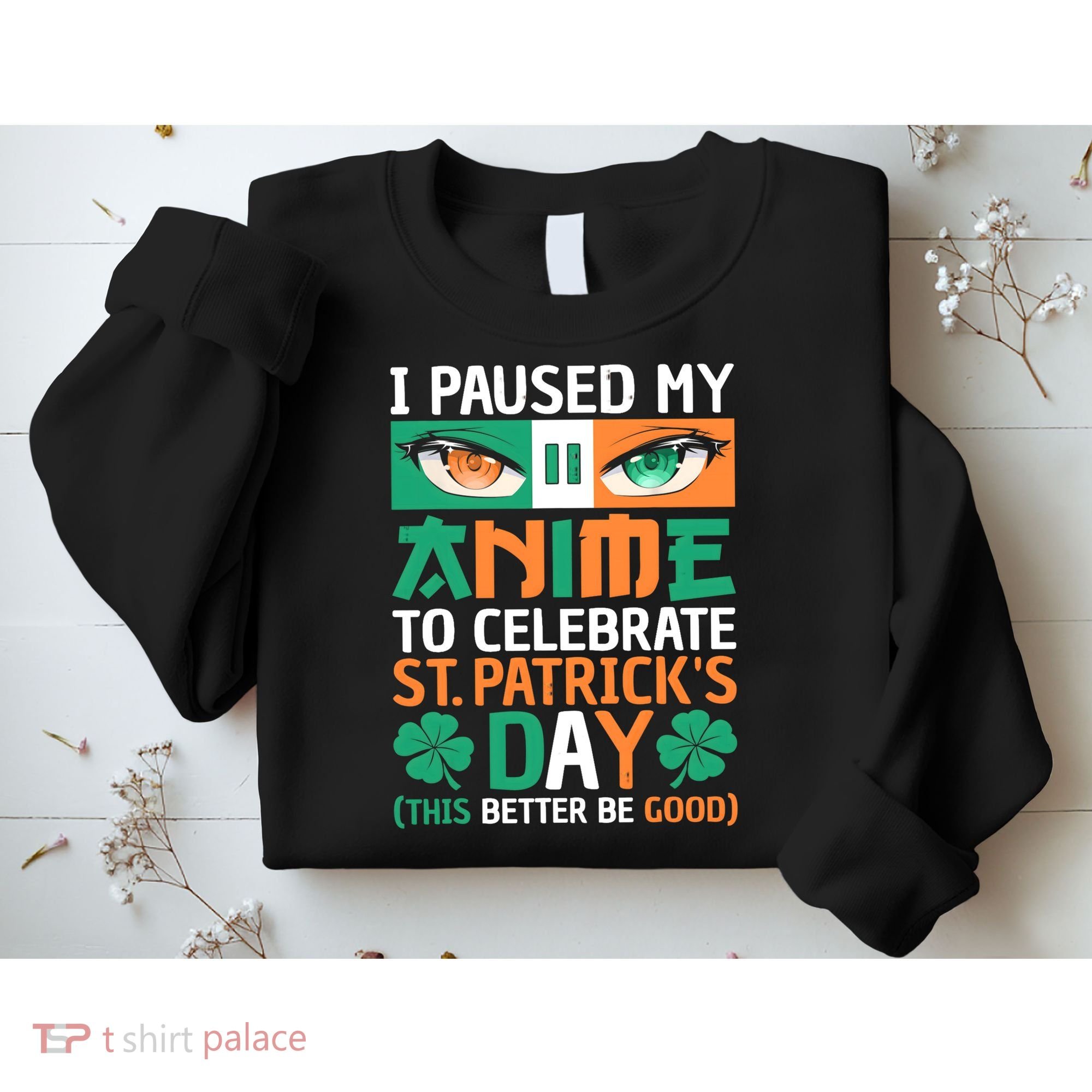 I Paused My Anime To Celebrate St Patricks Day Funny Anime Sweatshirt