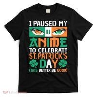 I Paused My Anime To Celebrate St Patricks Day Funny Anime T-Shirt thumb 0